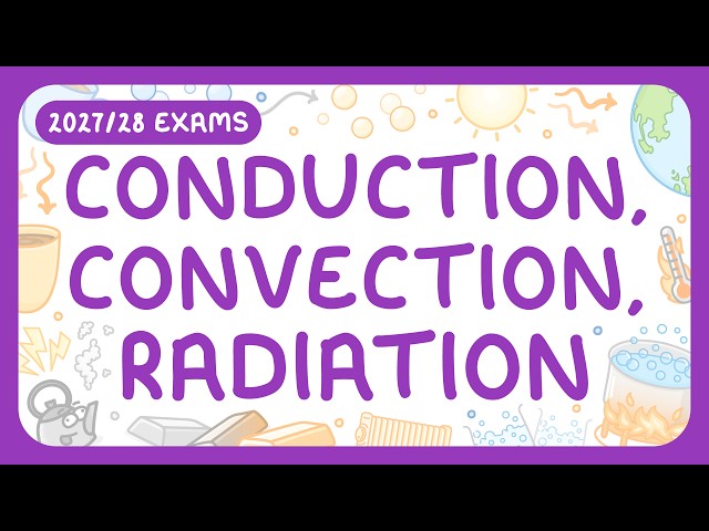 GCSE Physics - Conduction, Convection & Radiation | How Heat Energy is Transferred (2027/28 exams)