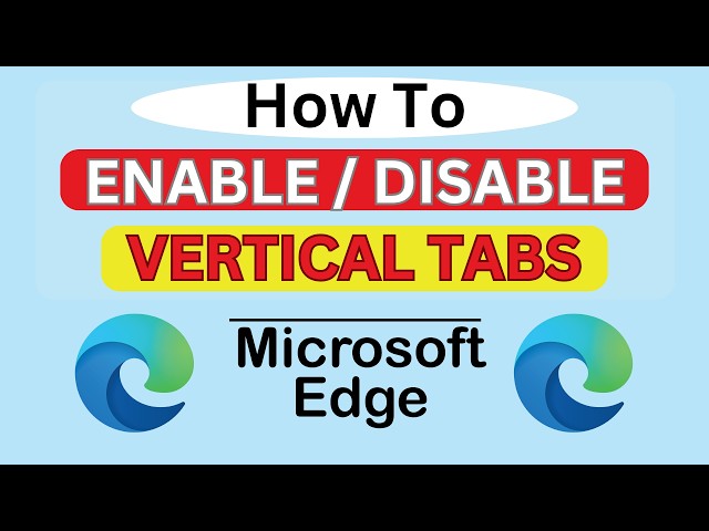 How to Enable or Disable Vertical Tabs on the Microsoft Edge Web Browser | PC Tutorial