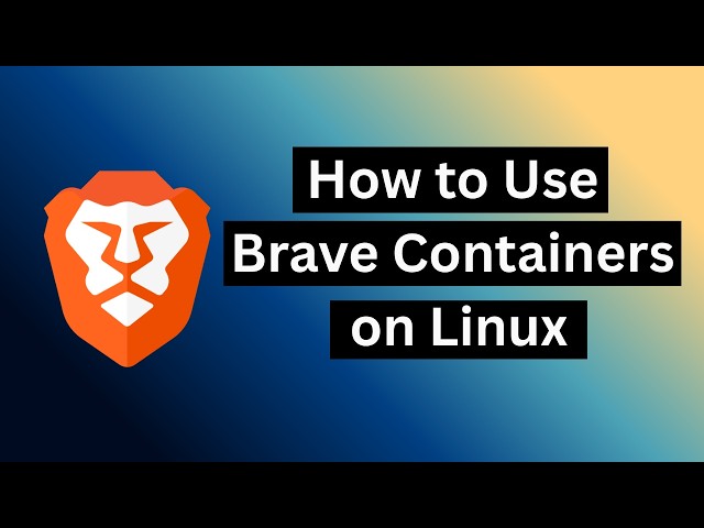 How to Use Brave Containers on Linux
