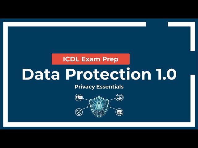 ICDL Exam Prep: Data Protection - Syllabus 1.0 (Privacy Essentials)