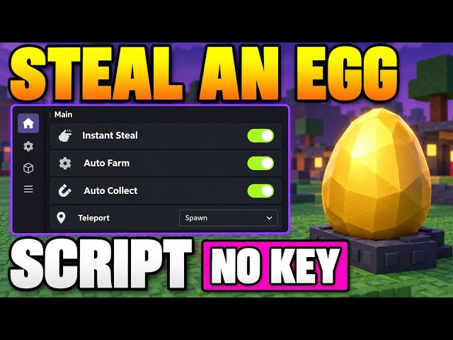 Steal An Egg Script NO KEY – Instant Steal, Auto Farm, Auto Collect & More!