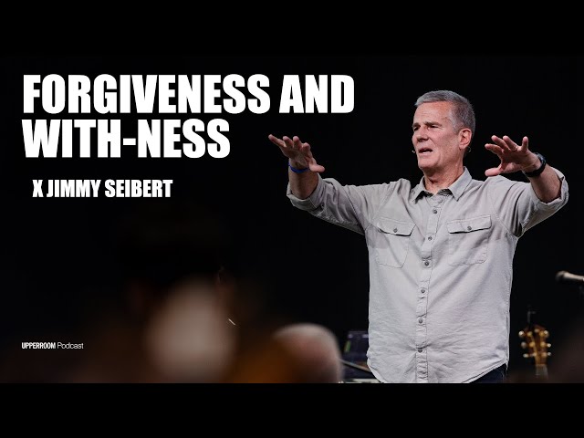 Forgiveness and With-ness | Jimmy Seibert