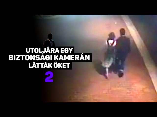 Utoljára egy biztonsági kamerán látták őket élve 2. rész