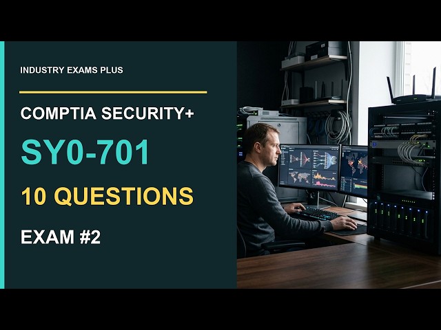 CompTIA Security+ SY0-701 Exam #2: 10 Original Practice Questions