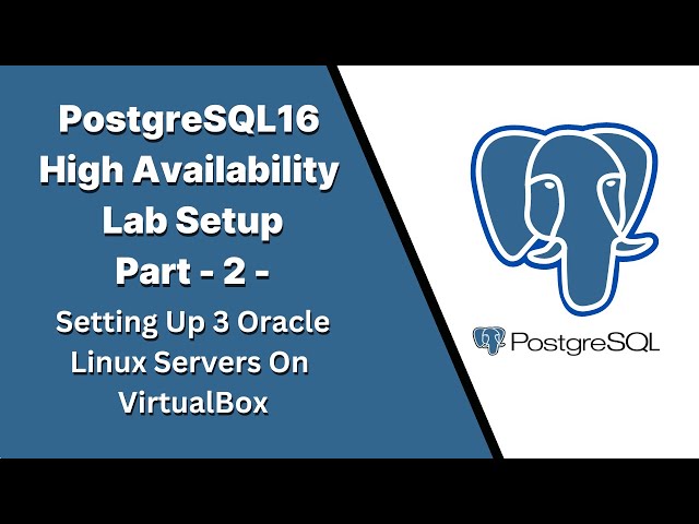 Part2 - PostgreSQL16 High Availability Lab Setup - Setting Up 3 Oracle Linux 9 Servers on VirtualBox