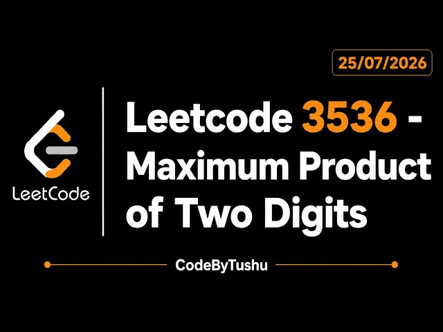 LeetCode 3536 | Maximum Product of Two Digits | Java Solution | Math | Simulation | CodeByTushu