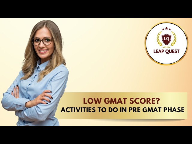 Low GMAT Score? Activities to do in Pre GMAT Phase