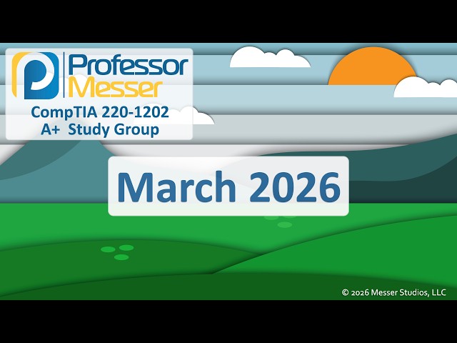 Professor Messer's A+ 220-1202 Study Group - March 2026