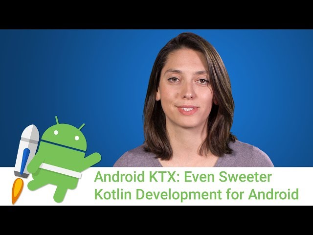 Android Jetpack: KTX - sweeter Kotlin Android development