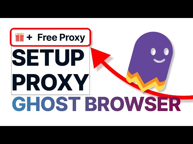 How to Set Up Proxy in GHOST BROWSER [+ FREE PROXY GIFT]