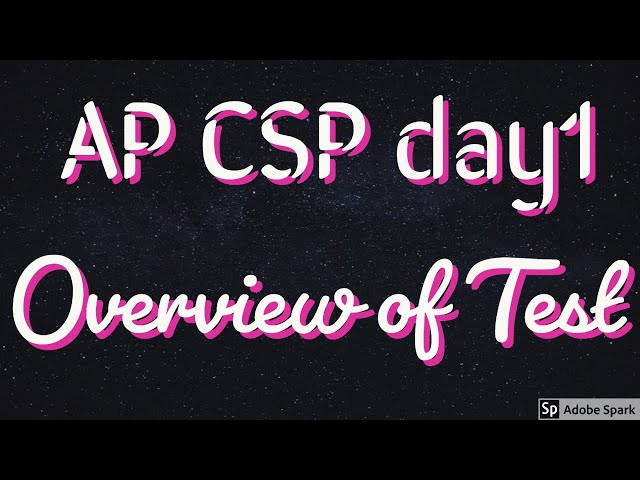 Day 1 AP CSP Brief Overview of Exam
