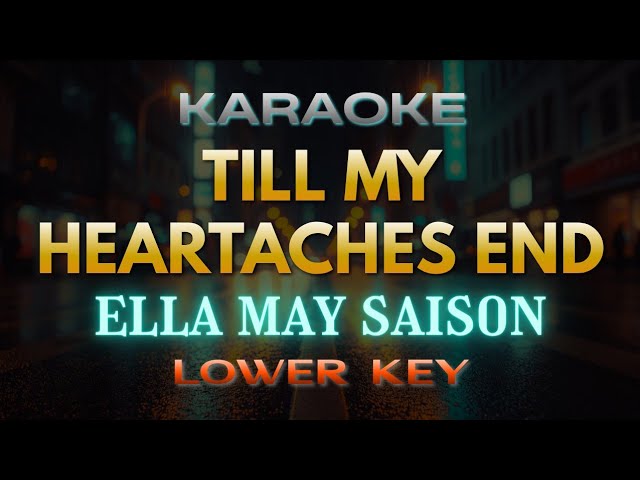 Till My Heartaches End - Ella May Saison (Karaoke) | Lower Key