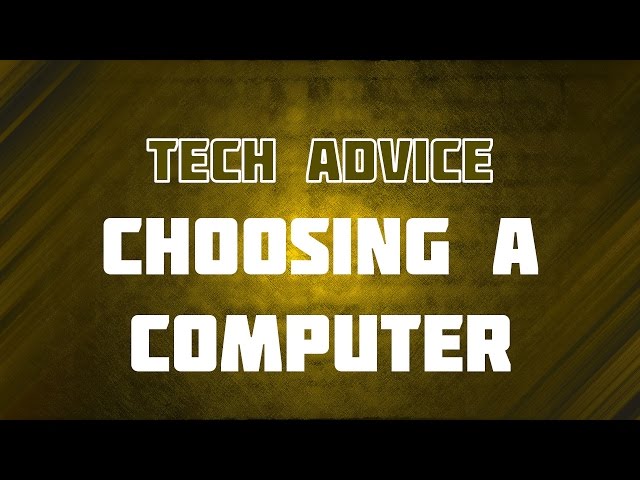 Tech Advice - Choosing a Computer