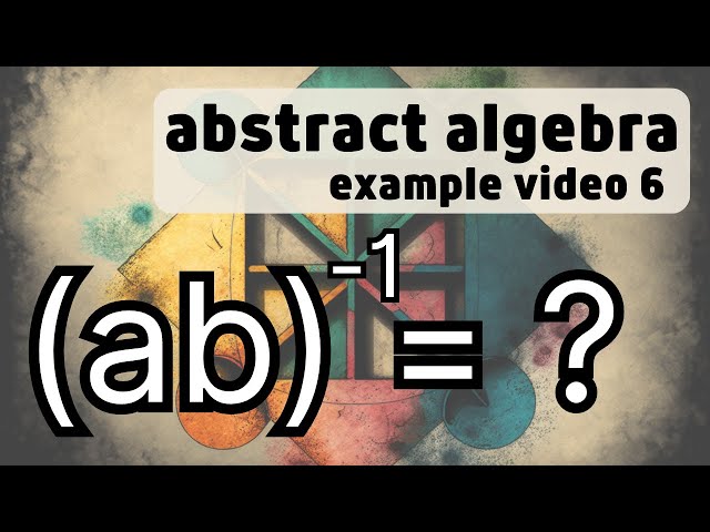 General Results on Groups -- Abstract Algebra Examples 6