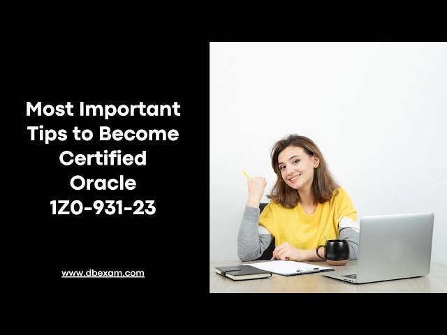 Most Important Tips to Become Certified Oracle 1Z0-931-23