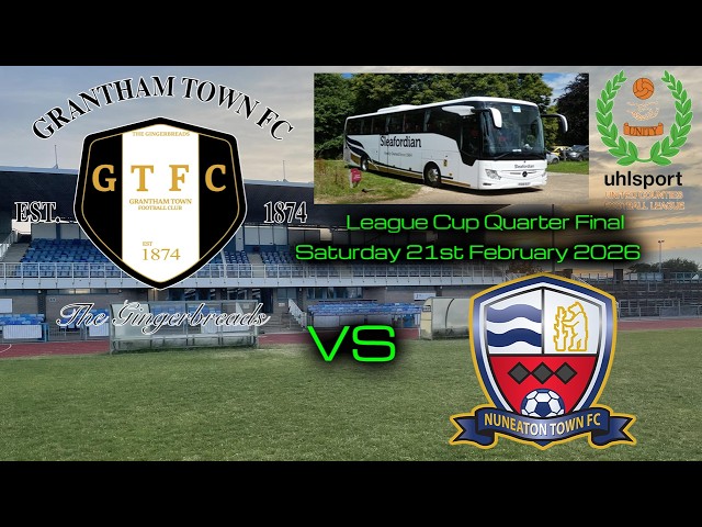GRANTHAM TOWN FC vs NUNEATON TOWN FC - KO CUP QUARTER FINAL - Saturday 21st February 2026 3PM KO