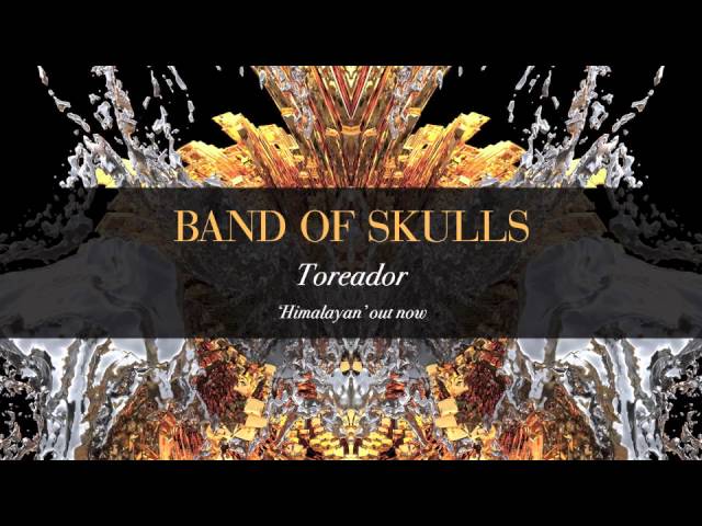 Band Of Skulls - Toreador