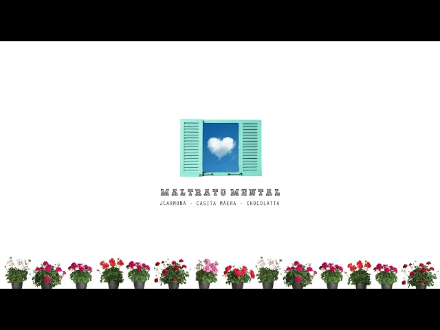 MALTRATO MENTAL - JCARMONA, CASITA MAERA, CHOCOLATTA