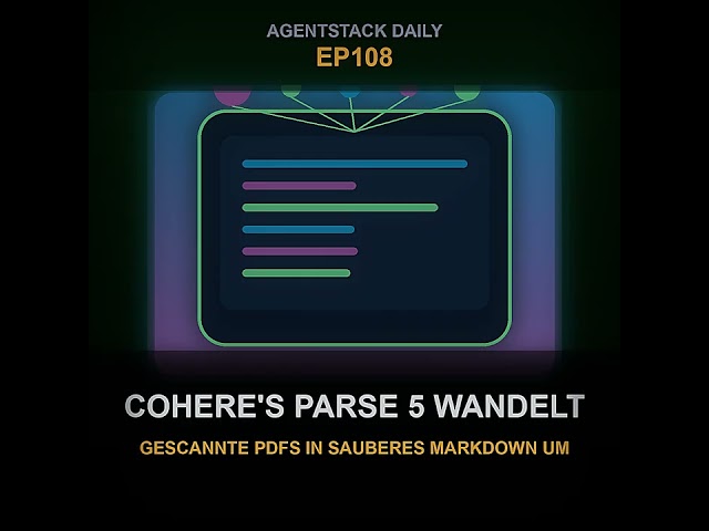 Folge 108: AgentStack Daily: Cohere's Parse 5 wandelt gescannte PDFs in sauberes Markdown um...