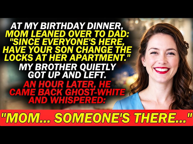 My Mom Whispered To Dad at My Birthday Dinner: "HAVE YOUR SON CHANGE THE LOCKS AT HER APARTMENT"...