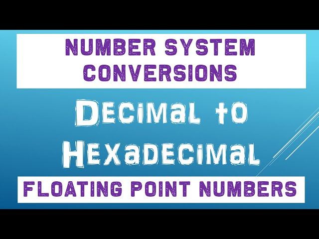 Decimal To Hexadecimal Conversion Floating Point Numbers | Number System Conversions 2021