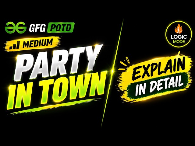GFG POTD | Party in Town | C++