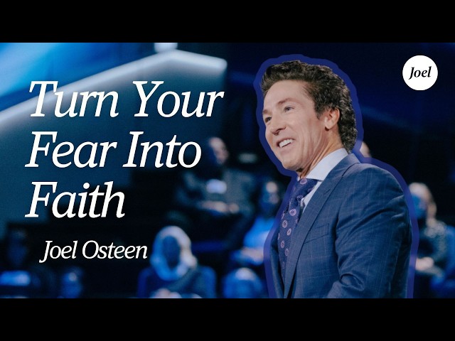 Turn Your Fear Into Faith — God Is In Control | Joel Osteen