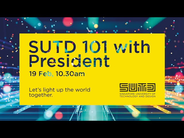 SUTD 101 with President - SUTD Open House 2022