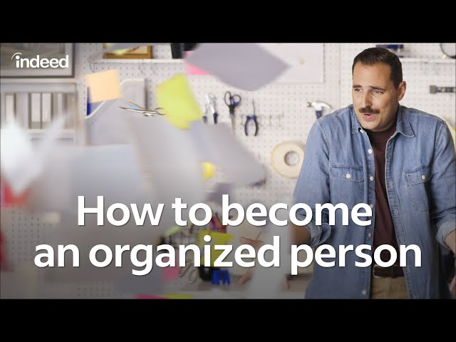 How to Become an Organized Person (10 Skills You Need at Work) | Indeed