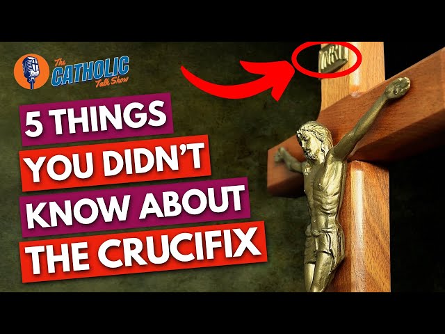 5 Things You Didn't Know About The Crucifix | The Catholic Talk Show