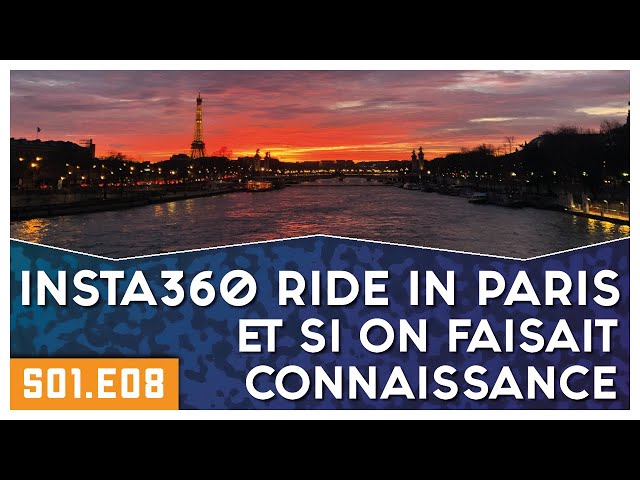 [S01.E08] Insta360 Ride in Paris, et si on Faisait Connaissance