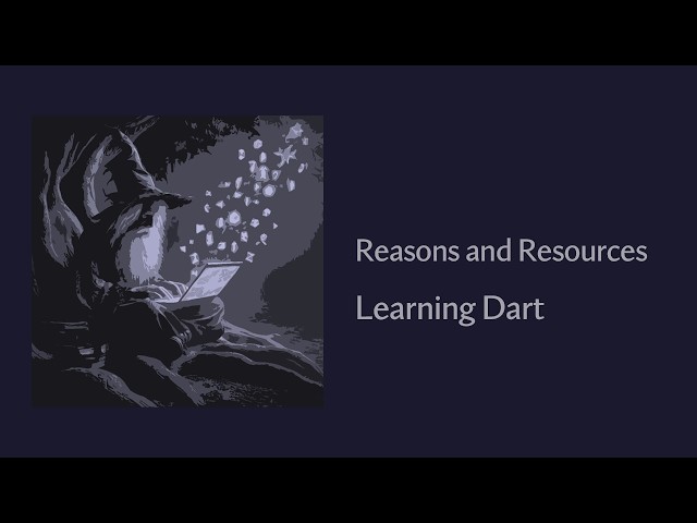 Reasons and Resources - Learning The Dart Programming Language