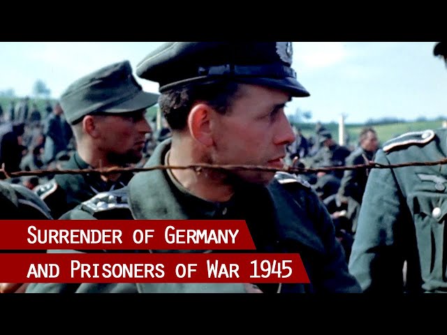 Allied forces take Prisoners of War and the unconditional surrender of Nazi Germany in 1945