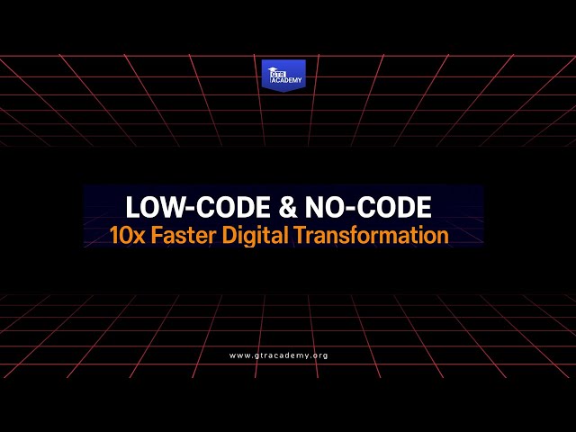 Low-Code & No-Code Explained | 10x Faster Digital Transformation with GTR Academy