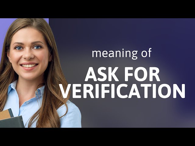 Unlocking the Power of Inquiry: Understanding "Ask for Verification"