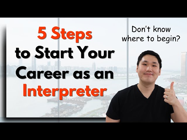 5 Steps to Start Your Career as an Interpreter