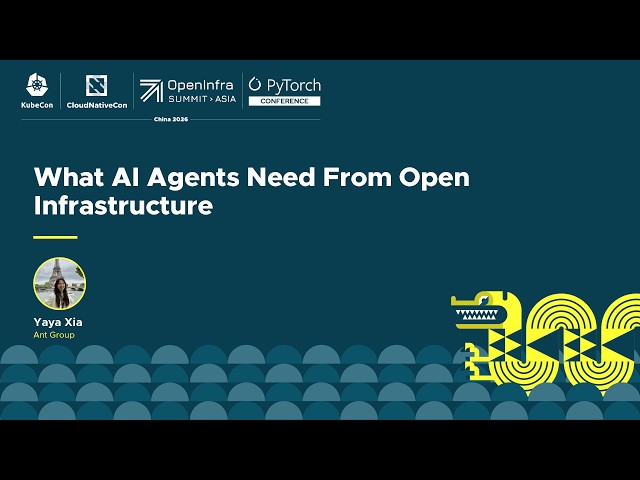 What AI Agents Need From Open Infrastructure - Yaya Xia, Ant Group