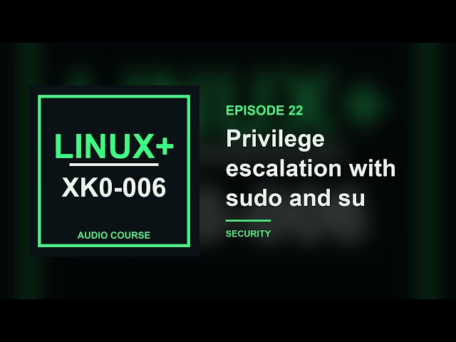 22. Privilege escalation with sudo and su | CompTIA Linux+ XK0-006