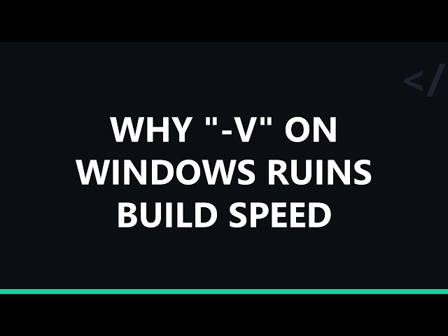 Why "-v" on Windows ruins build speed