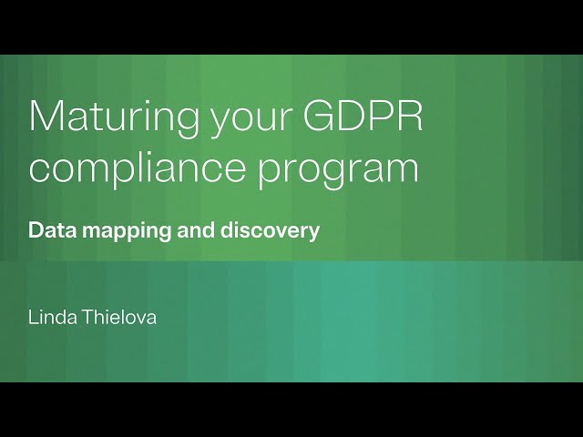 Maturing your GDPR compliance program: Data mapping and discovery