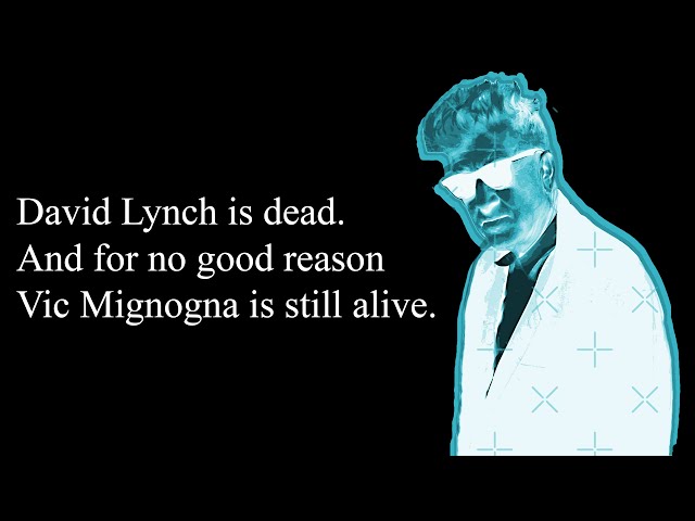 David Lynch is dead and for no good reason Vic Mignogna is still alive. #KickVic