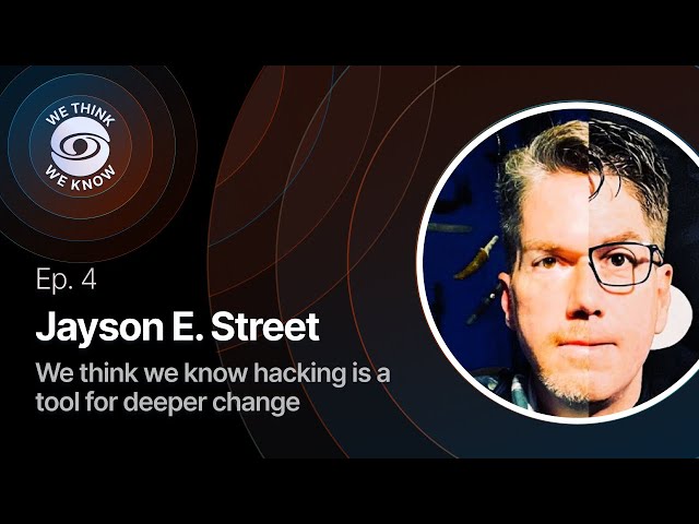 Ep. 4 with Jayson E. Street - We think we know hacking is a tool for deeper change