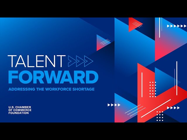 Talent Forward: Addressing The Workforce Shortage