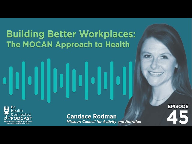 Be Health Connected | Building Better Workplaces:The MOCAN Approach to Health (Ep. 45)