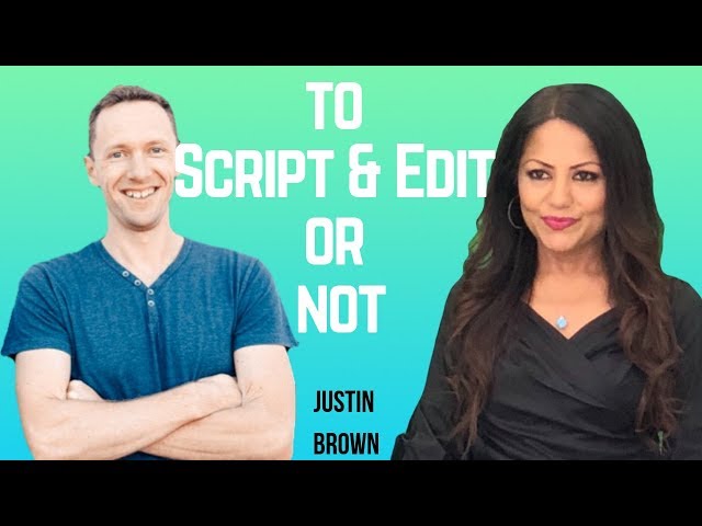Should You Script & Edit or Not - Justin Brown