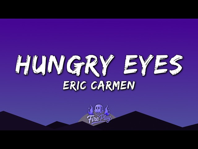 Eric Carmen - Hungry Eyes (Lyrics)