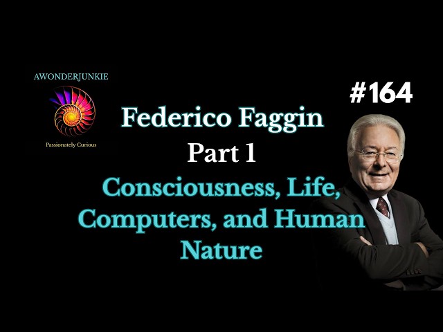 #164 Federico Faggin -Part 1-  Consciousness, Life, Computers, and Human Nature