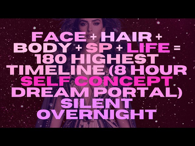 face + hair + body + sp + life = 180 highest timeline (8 hour self concept dream portal)