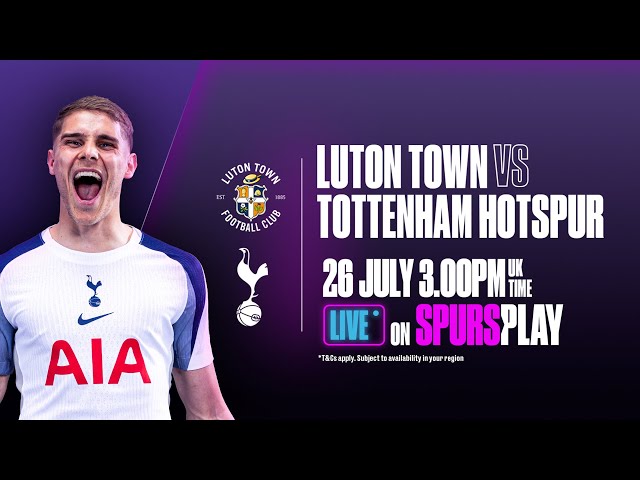 Pre-season LIVE | Luton Town v Tottenham Hotspur