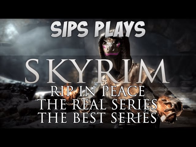 In Memoriam – The Best Of Sips Plays Skyrim